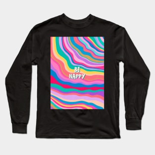 Be Happy Long Sleeve T-Shirt